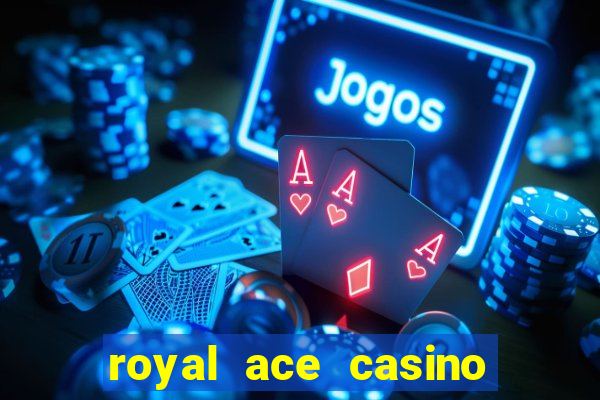 royal ace casino sign up bonus